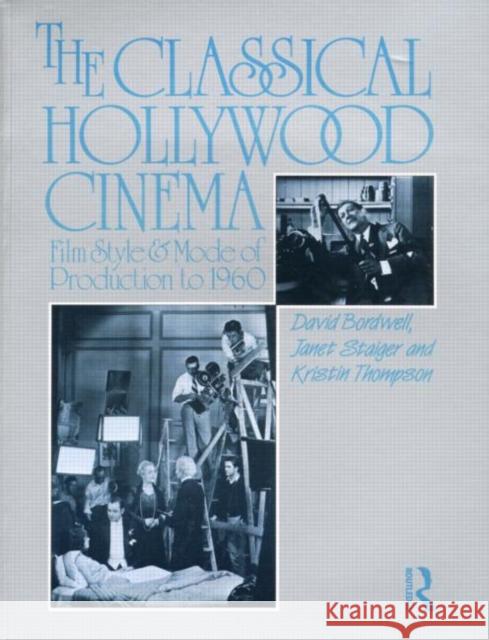 The Classical Hollywood Cinema : Film Style and Mode of Production to 1960 David Bordwell 9780415003834