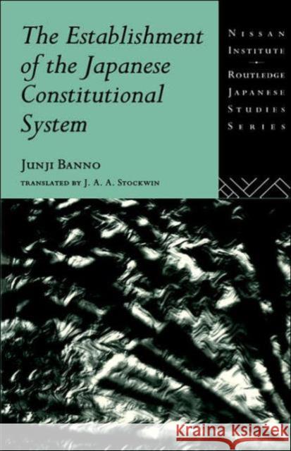 The Establishment of the Japanese Constitutional System Junji Banno Banno Junji 9780415004978 Routledge
