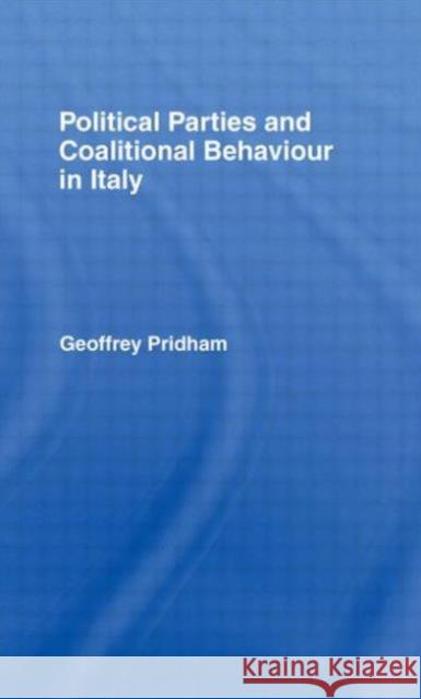 Political Parties and Coalitional Behaviour in Italy Geoffrey Pridham 9780415005036