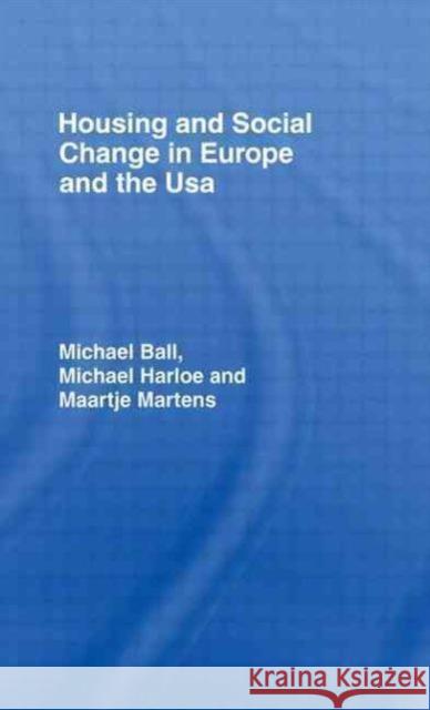 Housing and Social Change in Europe and the USA Michael, Ball 9780415005104 LAW BOOK CO OF AUSTRALASIA