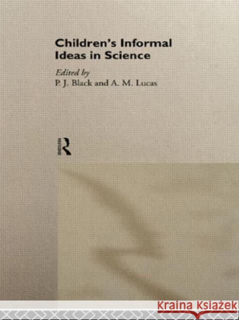 Children's Informal Ideas in Science P. J. Black P. J. Black A. M. Lucas 9780415005395 Routledge