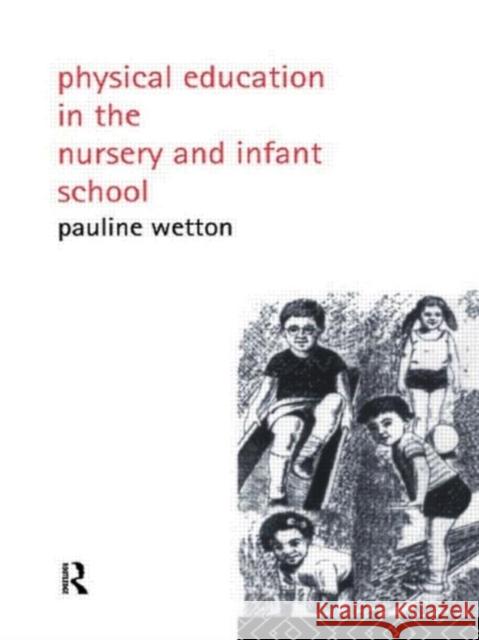 Physical Education in Nursery and Infant Schools Pauline Wetton 9780415005432