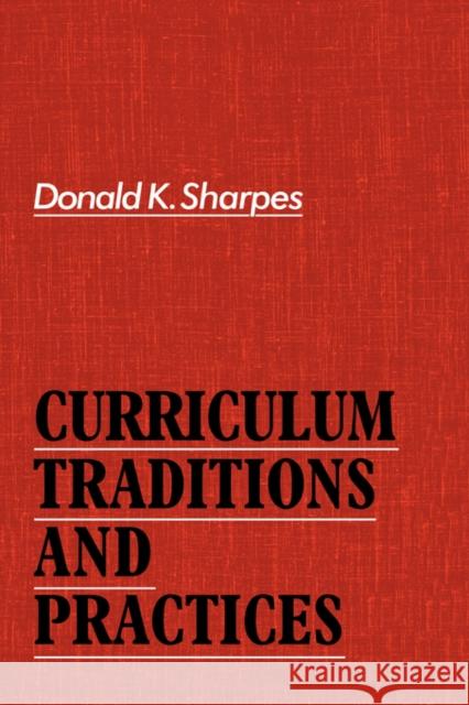 Curriculum Traditions and Practices Donald Sharpes 9780415005807 TAYLOR & FRANCIS LTD