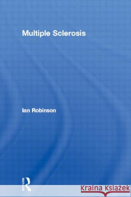 Multiple Sclerosis Ian Robinson 9780415006354 TAYLOR & FRANCIS LTD