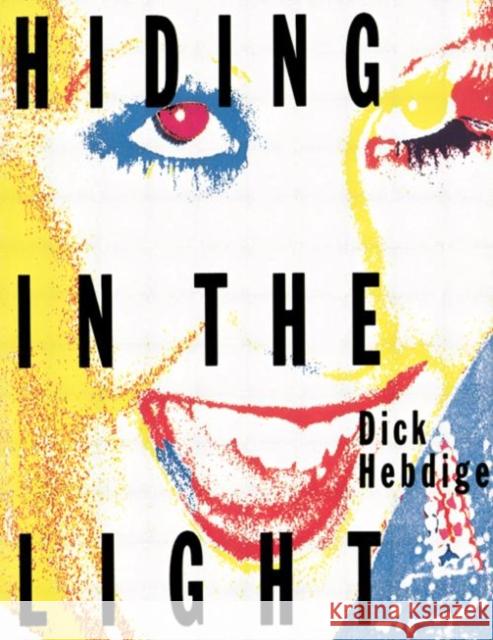 Hiding in the Light: On Images and Things Hebdige, Dick 9780415007375 Routledge