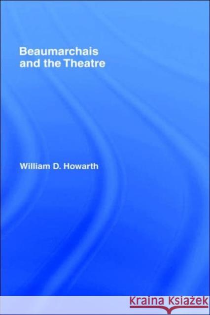 Beaumarchais and the Theatre William D. Howarth 9780415007511