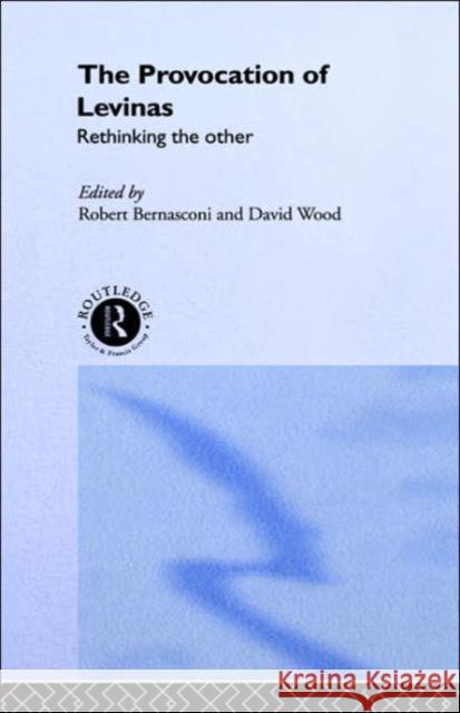 The Provocation of Levinas: Rethinking the Other Bernasconi, Robert 9780415008266 Routledge