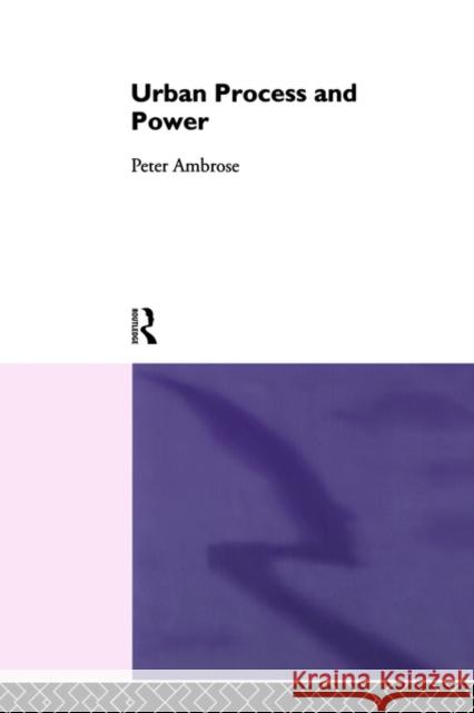 Urban Process and Power Peter J. Ambrose Ambrose Peter 9780415008518 Routledge