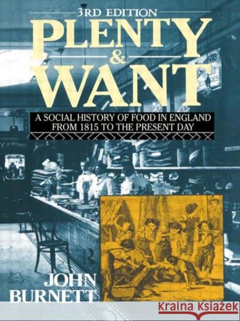 Plenty and Want: A Social History of Food in England from 1815 to the Present Day Burnett, Proffessor John 9780415008624