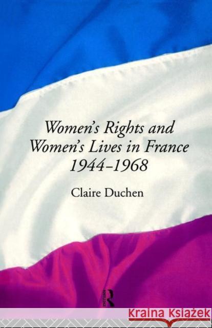 Women's Rights and Women's Lives in France 1944-68 Claire Duchen 9780415009348 Routledge