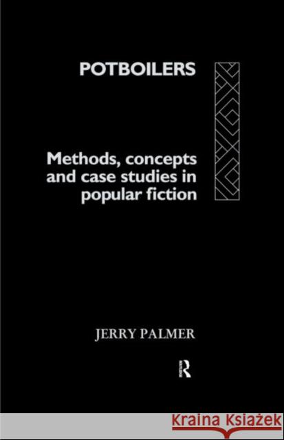 Potboilers : Methods, Concepts and Case Studies in Popular Fiction Jerry Palmer 9780415009775 Routledge