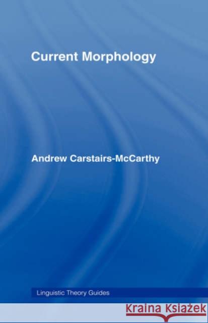 Current Morphology Andrew Carstairs-Mccarthy 9780415009980 Routledge