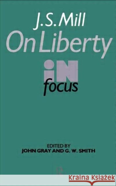 J.S. Mill's On Liberty in Focus John Gray John Gray 9780415010016 Routledge