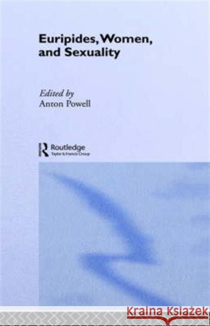 Euripides, Women and Sexuality Anton Powell Anton Powell 9780415010252 Routledge