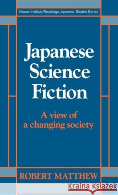 Japanese Science Fiction: A View of a Changing Society Matthew, Robert 9780415010313 Routledge