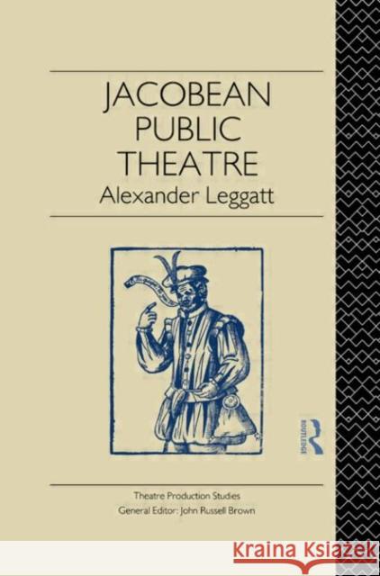 Jacobean Public Theatre Alexander Leggatt A. Leggatt Leggatt Alexand 9780415010481 Routledge