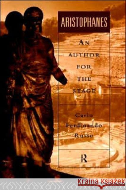 Aristophanes: An Author for the Stage Russo, Carlo Ferdinando 9780415010825 Routledge