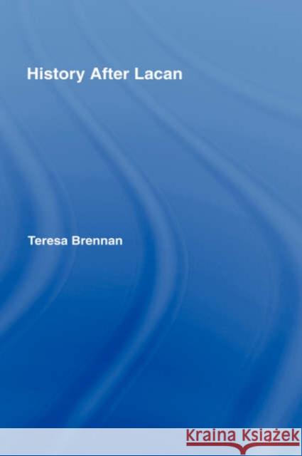 History After Lacan Teresa Brennan 9780415011167 Routledge
