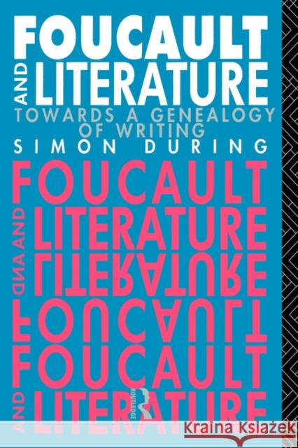 Foucault and Literature: Towards a Geneaology of Writing During, Simon 9780415012423 Routledge