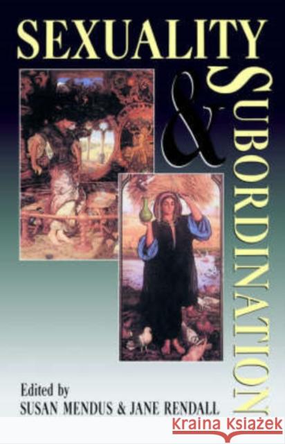 Sexuality and Subordination : Interdisciplinary Studies of Gender in the Nineteenth Century Jane Rendall Susan Mendus 9780415013697