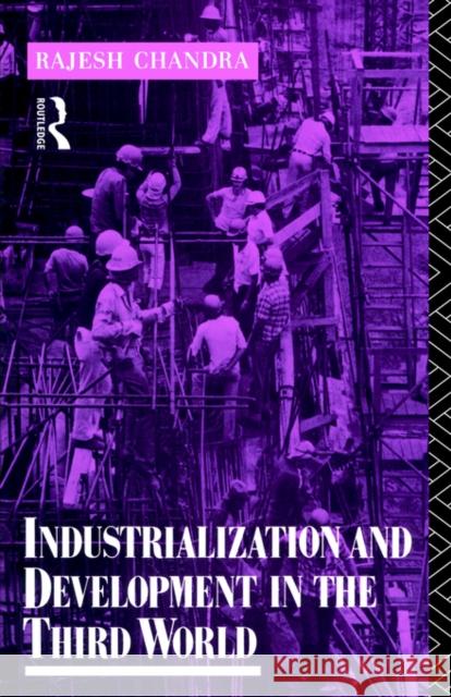 Industrialization and Development in the Third World Rajesh Chandra Chandra Rajesh 9780415013802 Routledge