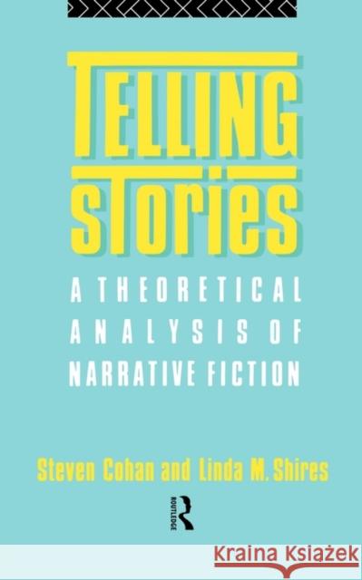 Telling Stories : A Theoretical Analysis of Narrative Fiction Steven Cohan Cohan Steven 9780415013871