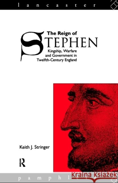 The Reign of Stephen: Kingship, Warfare and Government in Twelfth-Century England Stringer, Keith J. 9780415014151 Routledge