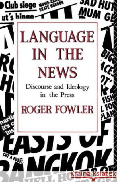 Language in the News: Discourse and Ideology in the Press Fowler, Roger 9780415014199 Routledge