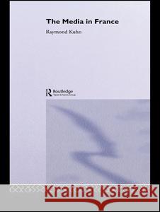 The Media in France Raymond Kuhn Raymond Kuhn  9780415014595 Taylor & Francis