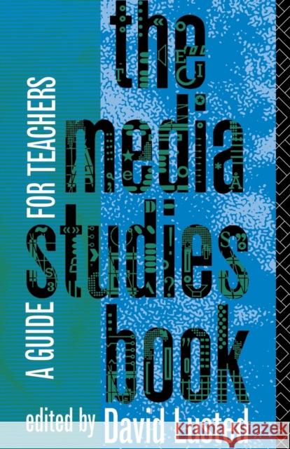 The Media Studies Book: A Guide for Teachers Lusted, David 9780415014618 Routledge