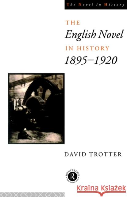 English Novel in History, 1895-1920 David Trotter 9780415015028 Routledge