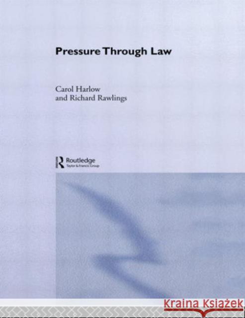 Pressure Through Law Carol Harlow Richard Rawlings Harlow Carol 9780415015493 Routledge