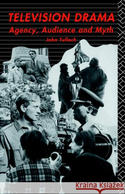 Television Drama: Agency, Audience and Myth Tulloch, John 9780415016490 Routledge