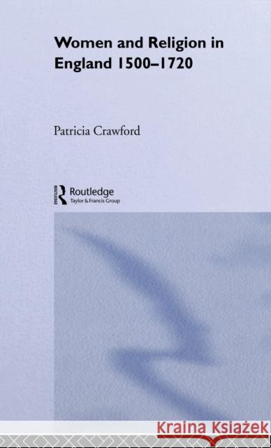Women and Religion in England : 1500-1720 Patricia M. Crawford 9780415016964 Routledge