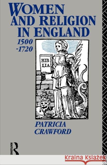 Women and Religion in England: 1500-1720 Crawford, Patricia 9780415016971 Routledge