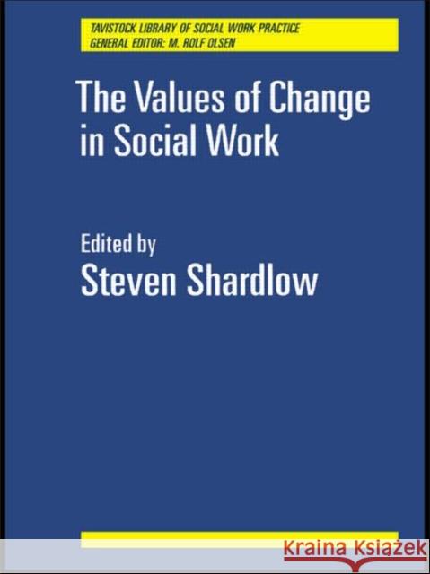 The Values of Change in Social Work S. Shardlow Steven Shardlow Shardlow Steven 9780415018388
