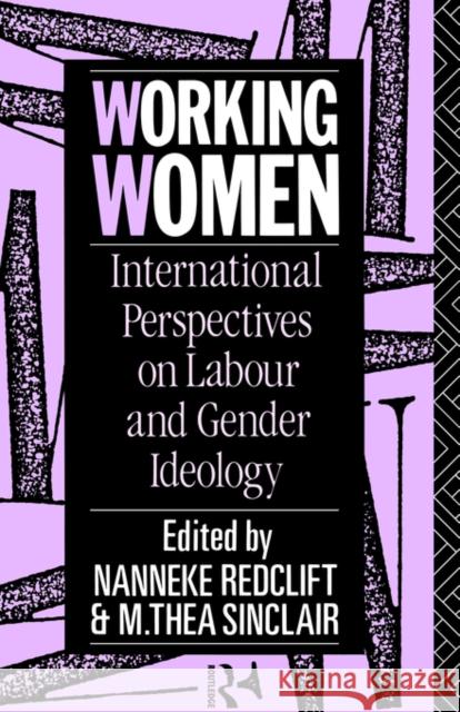 Working Women: International Perspectives on Labour and Gender Ideology Redclift, Nanneke 9780415018432 Routledge