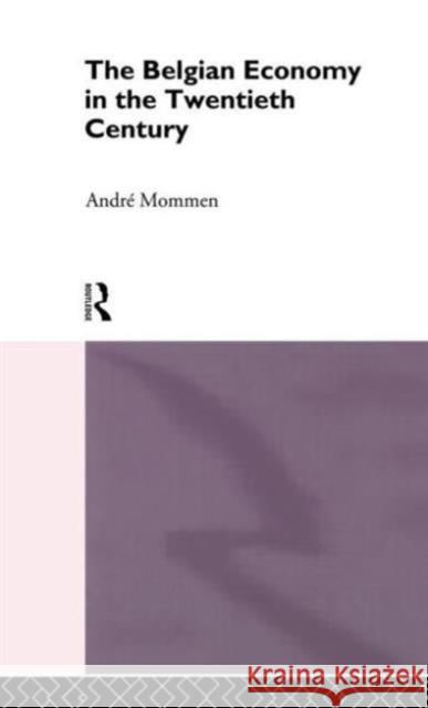 The Belgian Economy in the Twentieth Century Andre Mommen Mommen Andr 9780415019361 Routledge