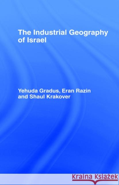 The Industrial Geography of Israel Y. Gradus Yehuda Gradus Eran Razin 9780415021562 Routledge