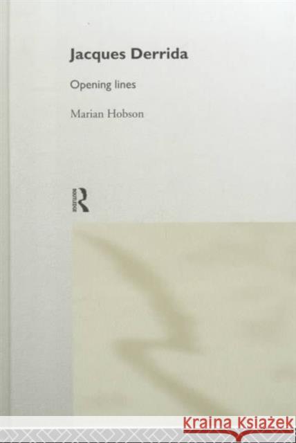 Jacques Derrida: Opening Lines Hobson, Marian 9780415021975