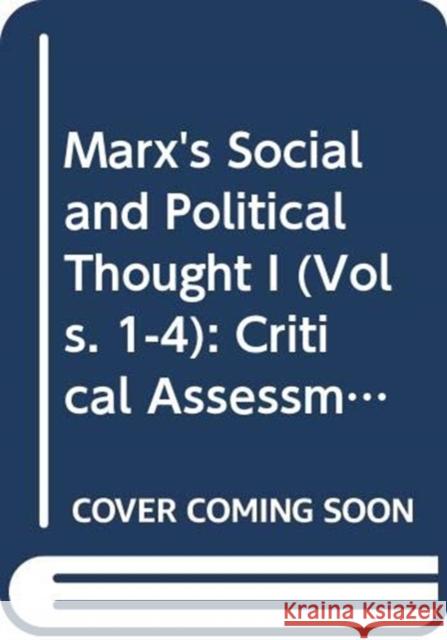 Marx's Social and Political Thought I (Vols. 1-4): Critical Assessments Jessop, Bob 9780415022101 Taylor & Francis