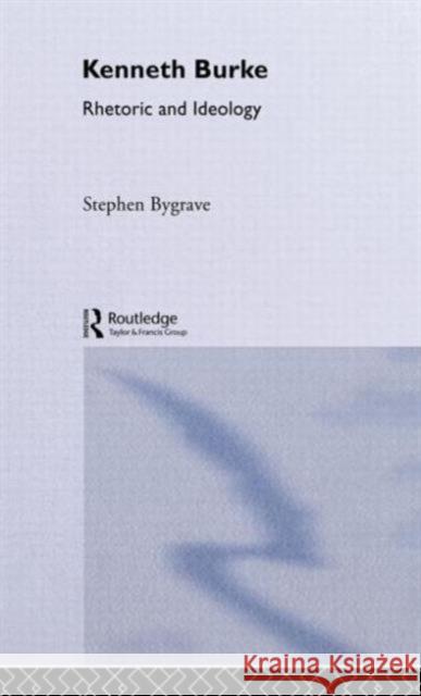 Kenneth Burke: Rhetoric and Ideology Bygrave, Stephen 9780415022118 Routledge