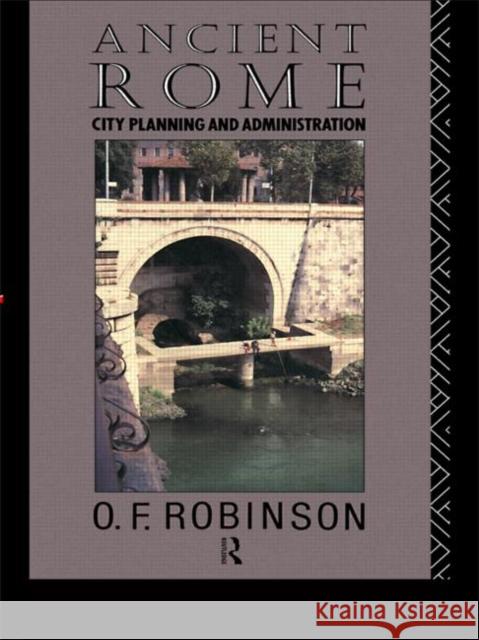 Ancient Rome : City Planning and Administration O. F. Robinson O. F. Robinson  9780415022347 Taylor & Francis