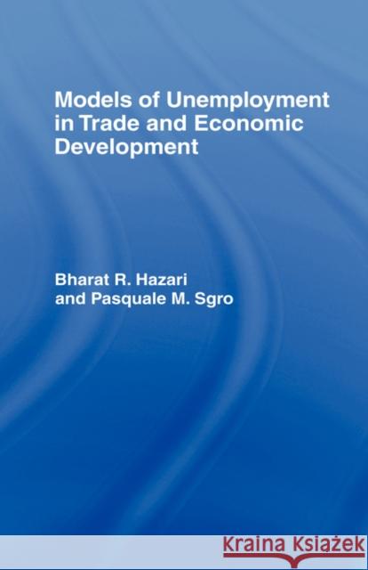 Models of Unemployment in Trade and Economic Development Bharat R. Hazari R. Hazar 9780415022774