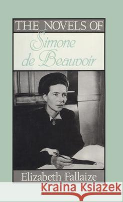 The Novels of Simone De-Beauvoir Elizabeth Fallaize 9780415022941