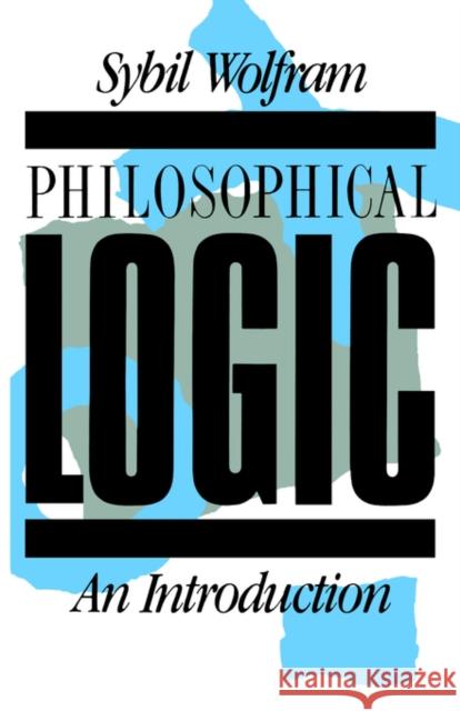 Philosophical Logic: An Introduction Wolfram, Sybil 9780415023184 Routledge