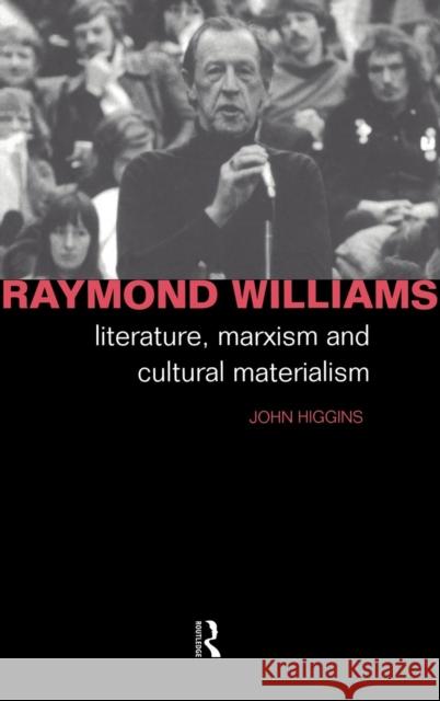 Raymond Williams: Literature, Marxism and Cultural Materialism Higgins, John 9780415023443