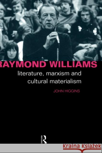 Raymond Williams: Literature, Marxism and Cultural Materialism Higgins, John 9780415023450