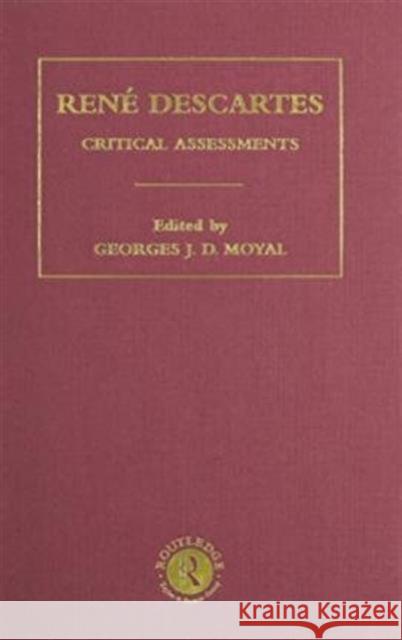 Rene Descartes : Critical Assessments Georges Moyal Georges J. D. Moyal 9780415023580 Routledge