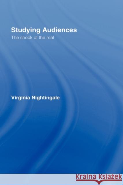 Studying Audiences: The Shock of the Real Nightingale, Virginia 9780415024471 Routledge